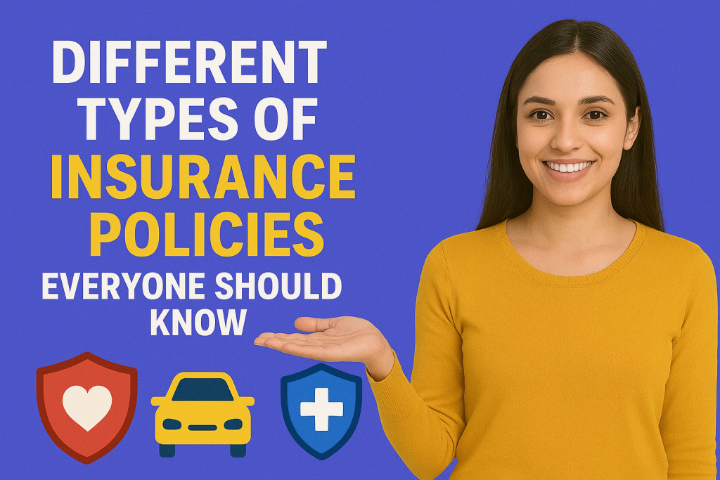 Different Types of Insurance Policies Everyone Should Know