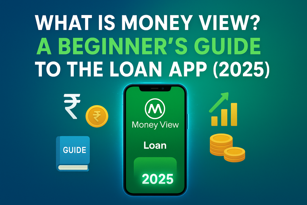 What is Money View? A Beginner’s Guide to the Loan App (2025)