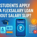 🎓 Can Students Apply for a FlexSalary Loan Without Salary Slip?