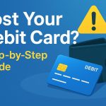 Lost Your Debit Card? Here’s Exactly What You Should Do (Step-by-Step)