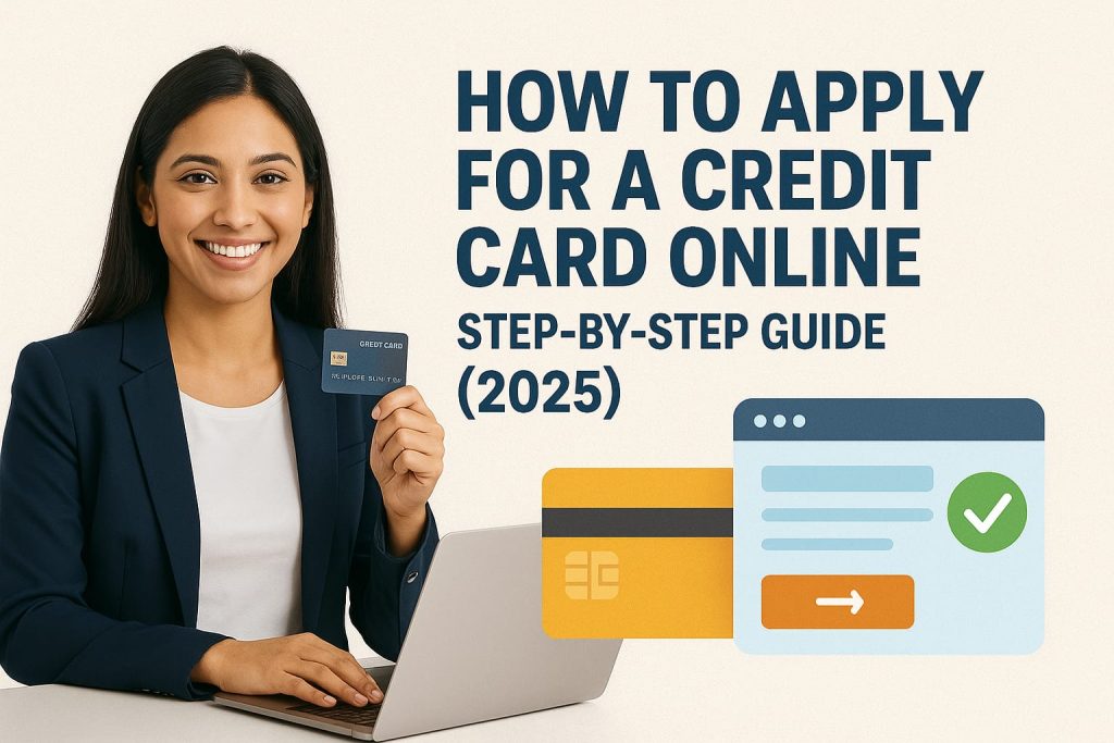 How to Apply for a Credit Card Online – Step-by-Step Guide (2025)
