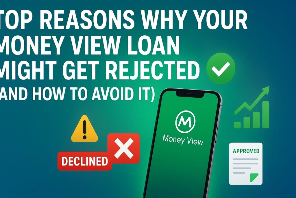 Top Reasons Why Your Money View Loan Might Get Rejected (And How to Avoid It)
