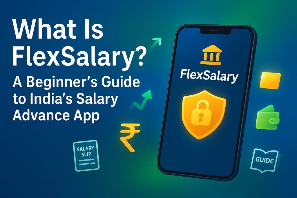 💼 What Is FlexSalary? A Beginner’s Guide to India’s Salary Advance App