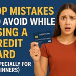 Top Mistakes to Avoid While Using a Credit Card (Especially for Beginners)