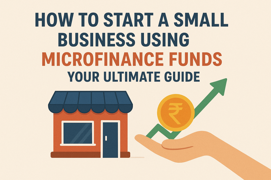 🌟 How to Start a Small Business Using Microfinance Funds – Your Ultimate Guide