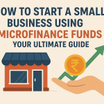 🌟 How to Start a Small Business Using Microfinance Funds – Your Ultimate Guide